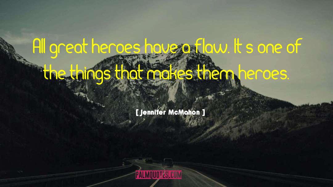 Jennifer McMahon Quotes: All great heroes have a