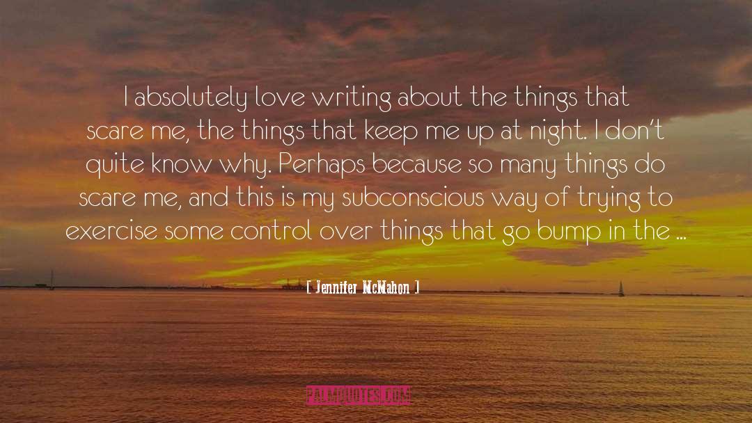 Jennifer McMahon Quotes: I absolutely love writing about