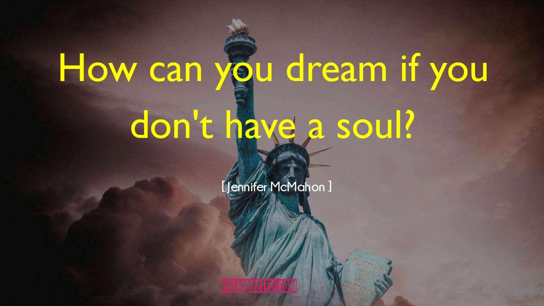 Jennifer McMahon Quotes: How can you dream if