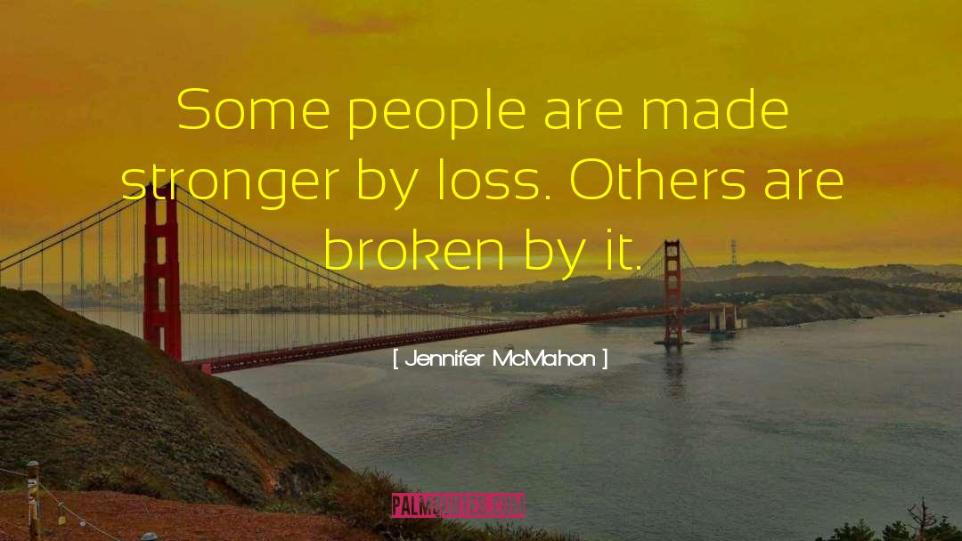 Jennifer McMahon Quotes: Some people are made stronger