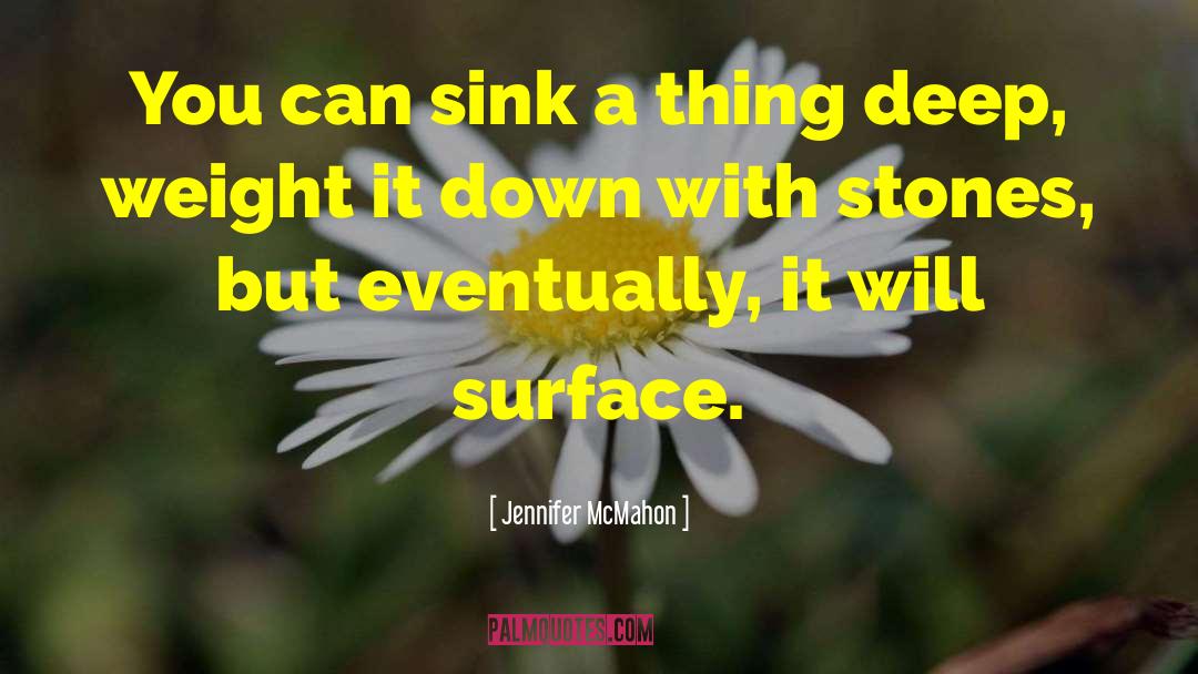 Jennifer McMahon Quotes: You can sink a thing