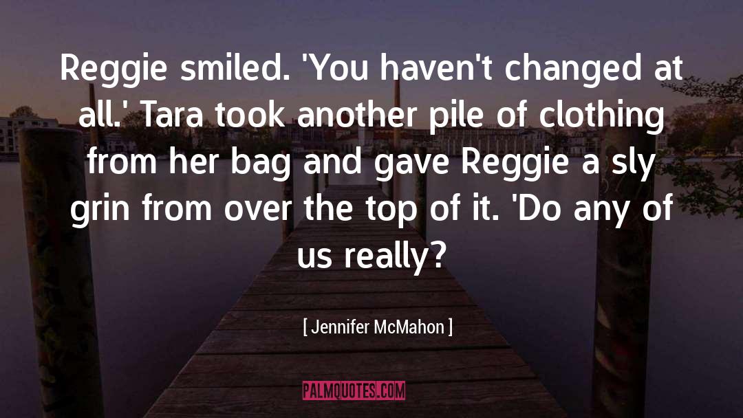 Jennifer McMahon Quotes: Reggie smiled. 'You haven't changed