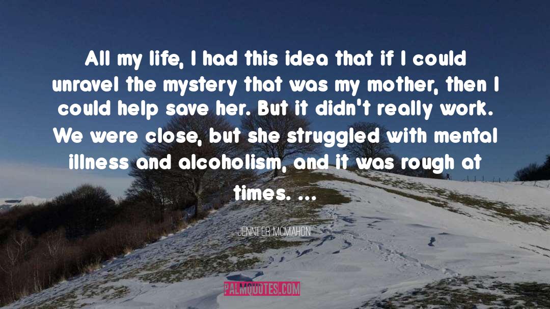 Jennifer McMahon Quotes: All my life, I had