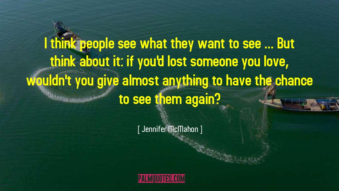Jennifer McMahon Quotes: I think people see what