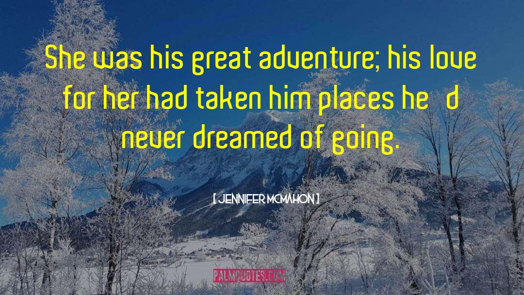 Jennifer McMahon Quotes: She was his great adventure;