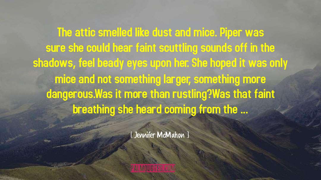 Jennifer McMahon Quotes: The attic smelled like dust