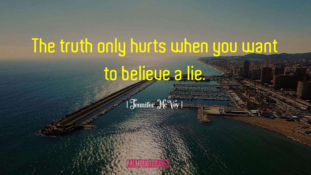 Jennifer McVey Quotes: The truth only hurts when