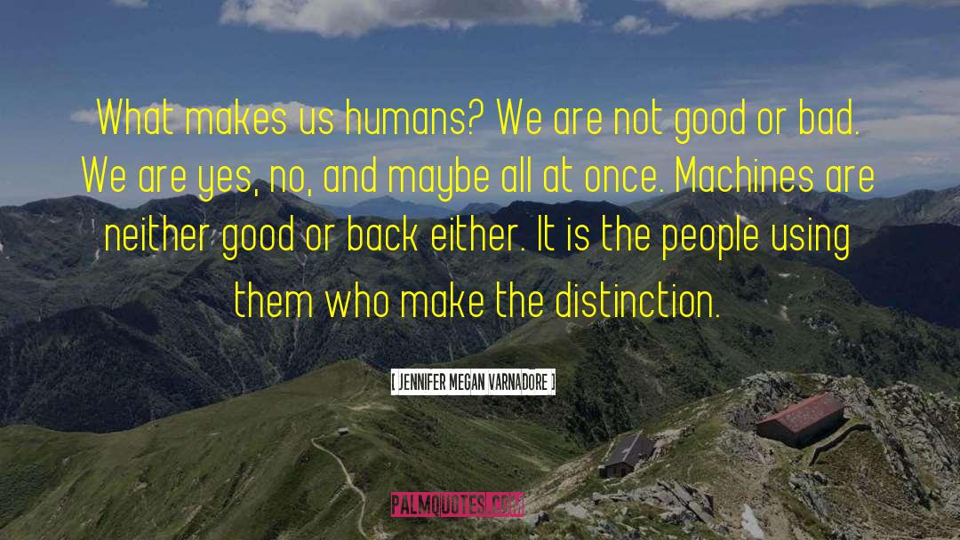 Jennifer Megan Varnadore Quotes: What makes us humans? We