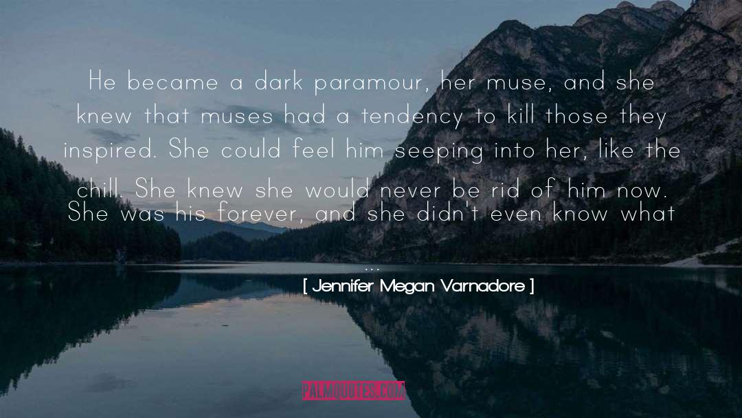 Jennifer Megan Varnadore Quotes: He became a dark paramour,