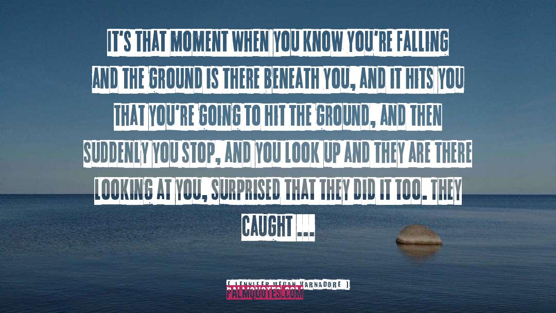 Jennifer Megan Varnadore Quotes: It's that moment when you