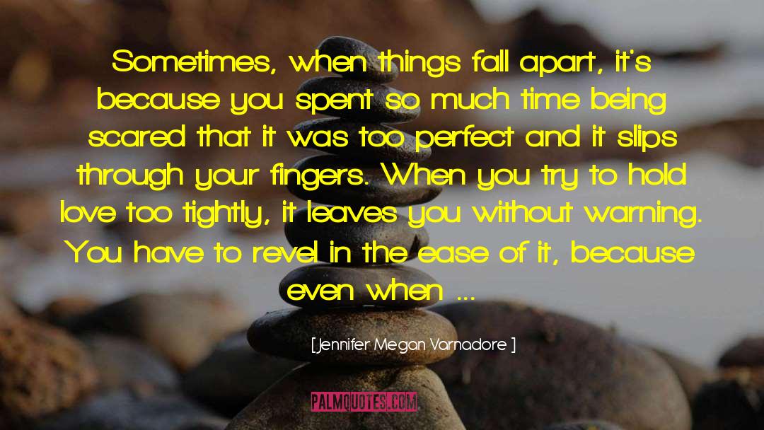 Jennifer Megan Varnadore Quotes: Sometimes, when things fall apart,