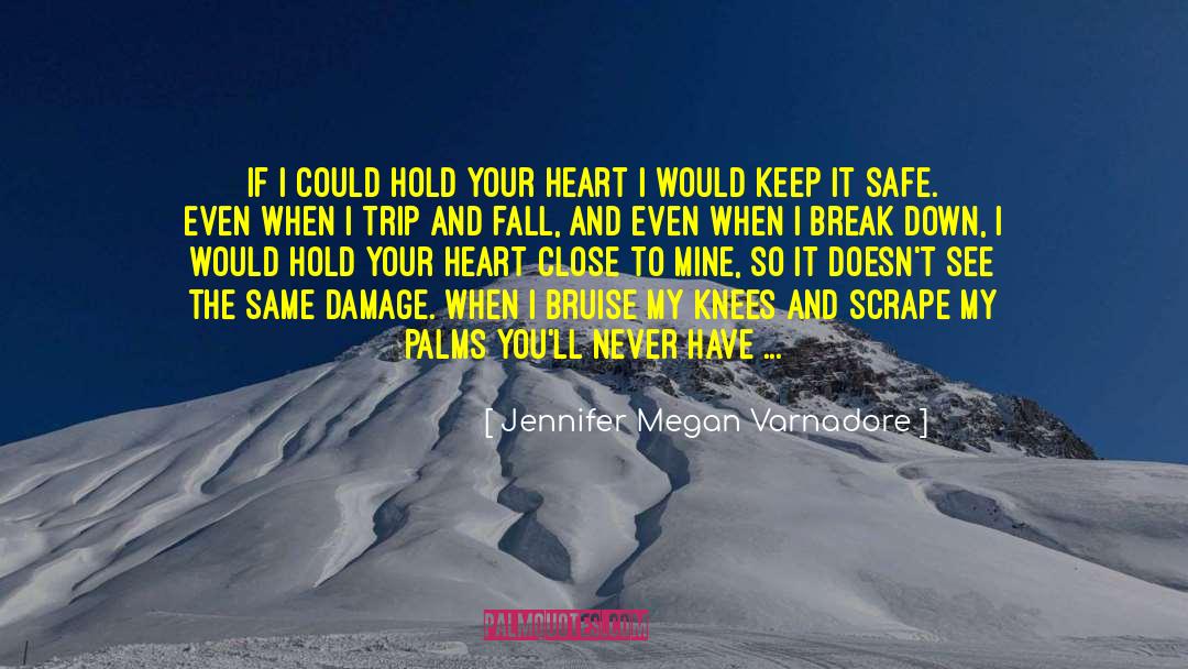 Jennifer Megan Varnadore Quotes: If I could hold your