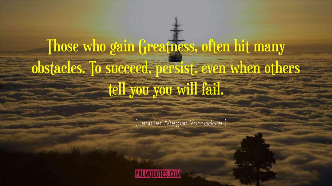 Jennifer Megan Varnadore Quotes: Those who gain Greatness, often