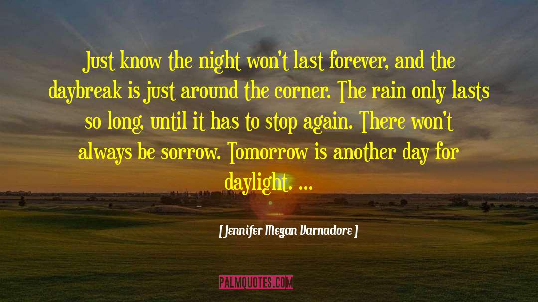 Jennifer Megan Varnadore Quotes: Just know the night won't