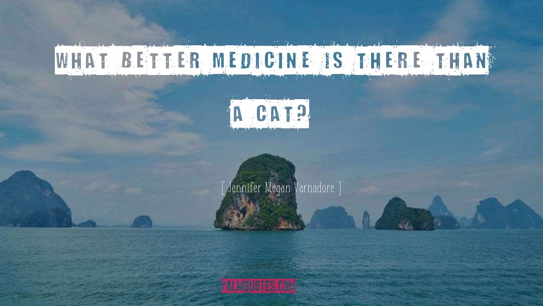 Jennifer Megan Varnadore Quotes: What better medicine is there