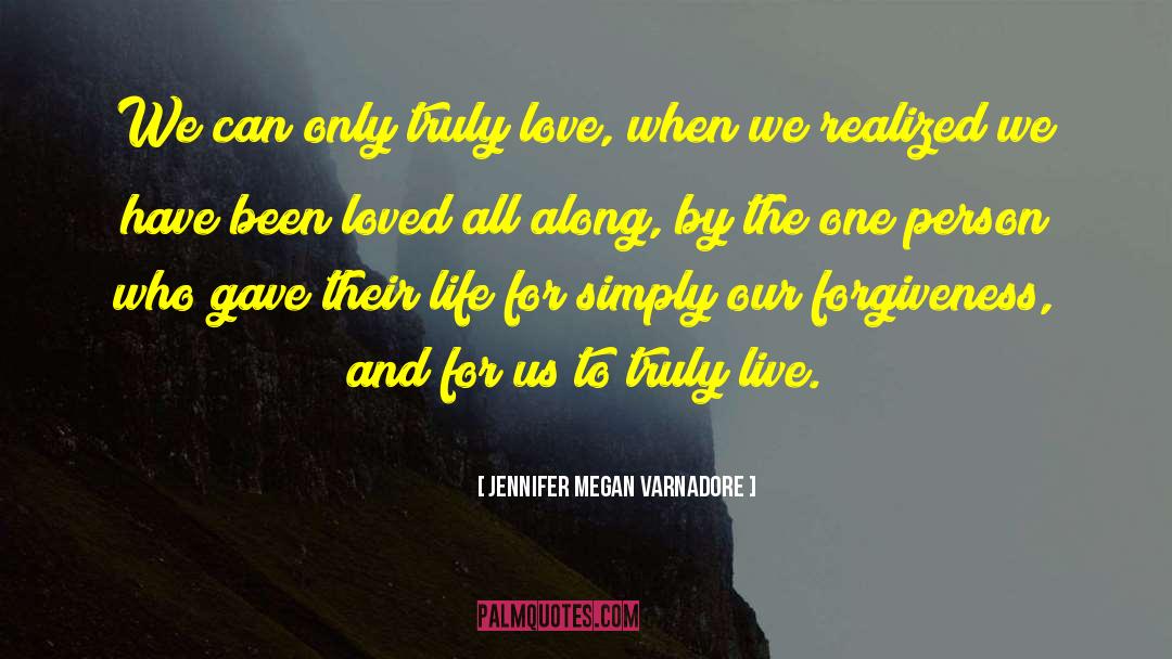 Jennifer Megan Varnadore Quotes: We can only truly love,