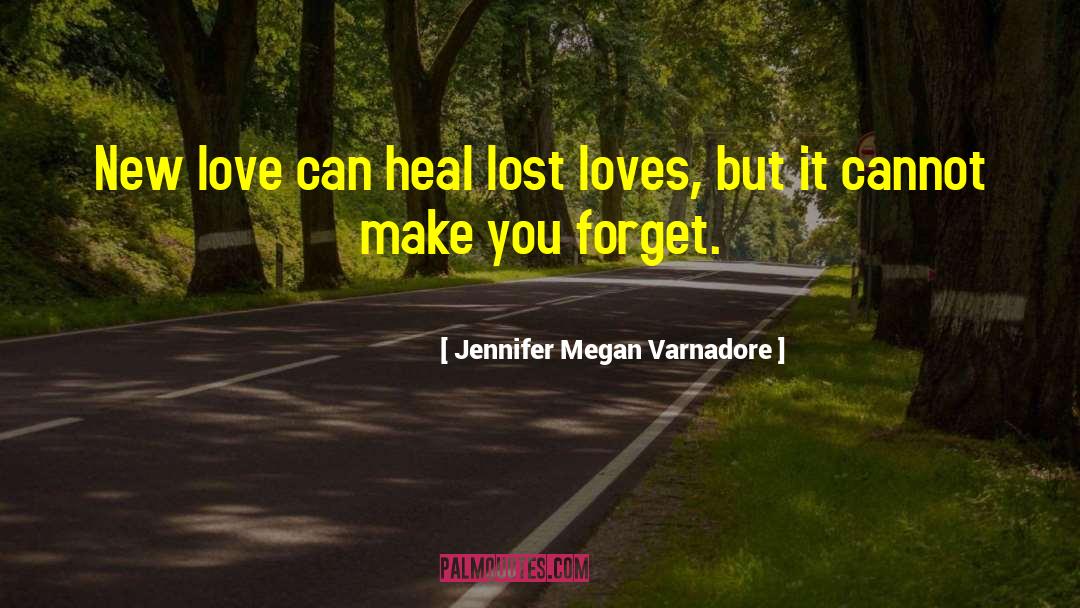 Jennifer Megan Varnadore Quotes: New love can heal lost