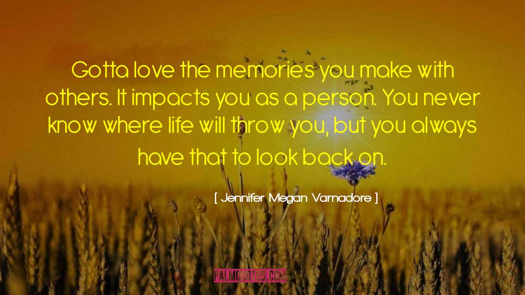 Jennifer Megan Varnadore Quotes: Gotta love the memories you