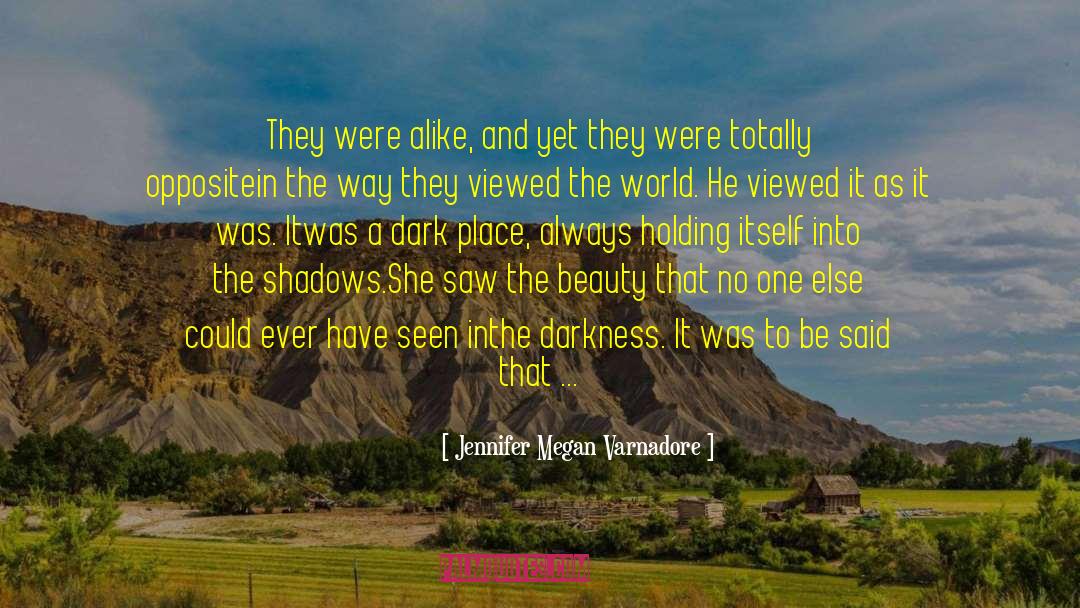 Jennifer Megan Varnadore Quotes: They were alike, and yet