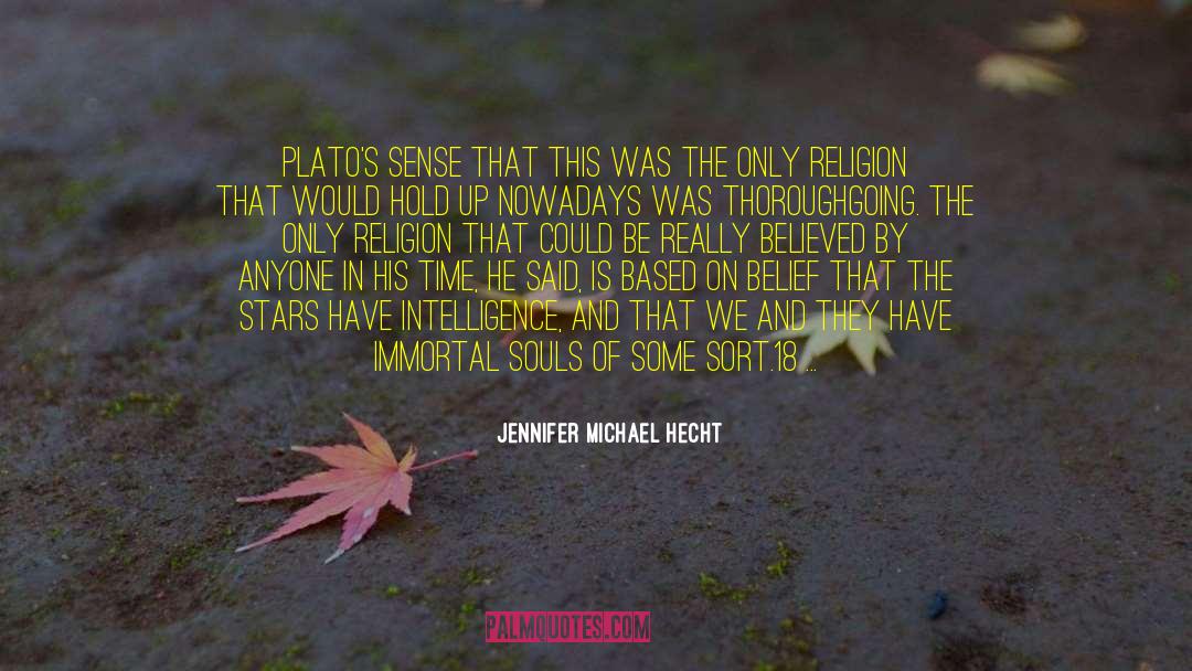 Jennifer Michael Hecht Quotes: Plato's sense that this was