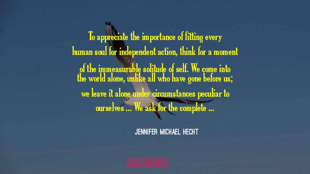 Jennifer Michael Hecht Quotes: To appreciate the importance of