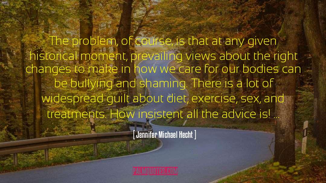 Jennifer Michael Hecht Quotes: The problem, of course, is