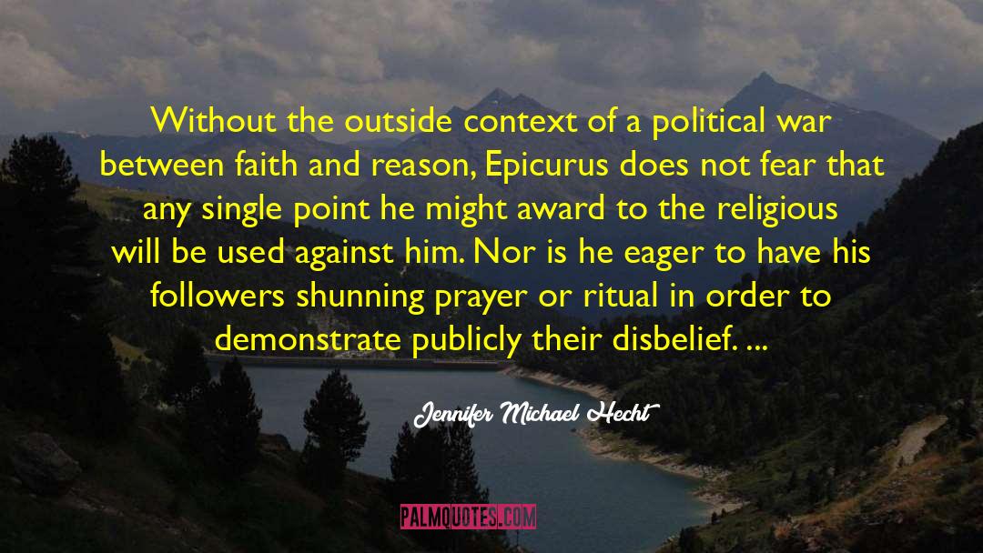 Jennifer Michael Hecht Quotes: Without the outside context of