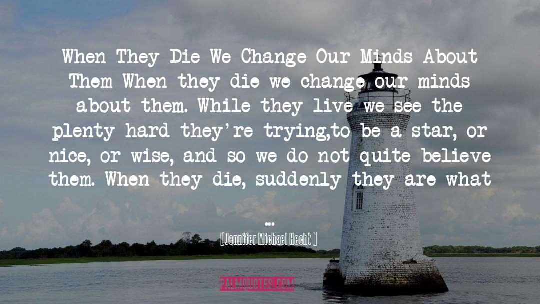 Jennifer Michael Hecht Quotes: When They Die We Change