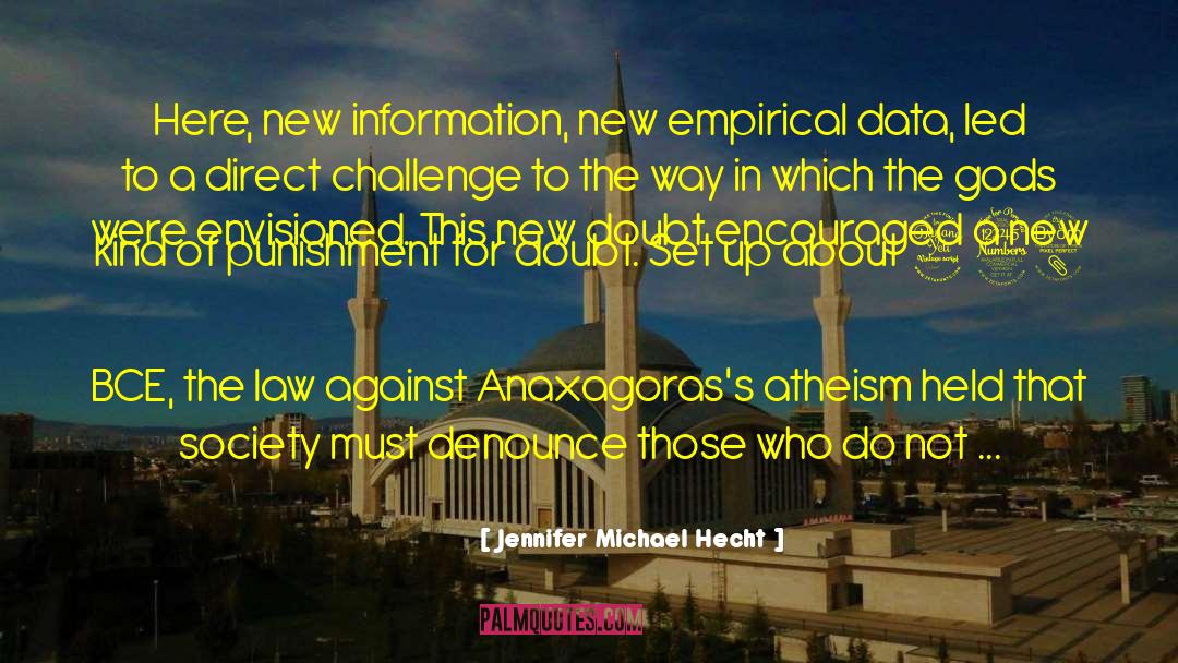 Jennifer Michael Hecht Quotes: Here, new information, new empirical