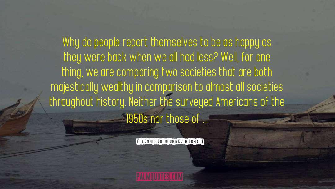 Jennifer Michael Hecht Quotes: Why do people report themselves