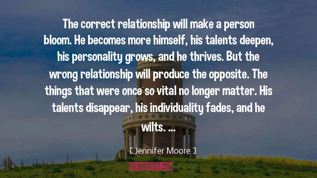 Jennifer  Moore Quotes: The correct relationship will make