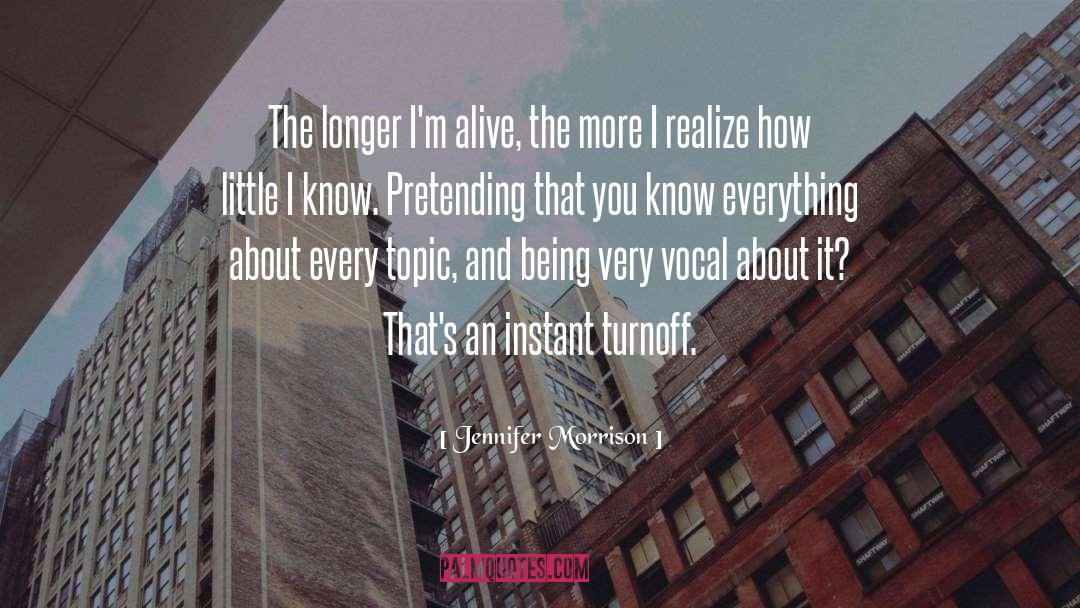 Jennifer Morrison Quotes: The longer I'm alive, the