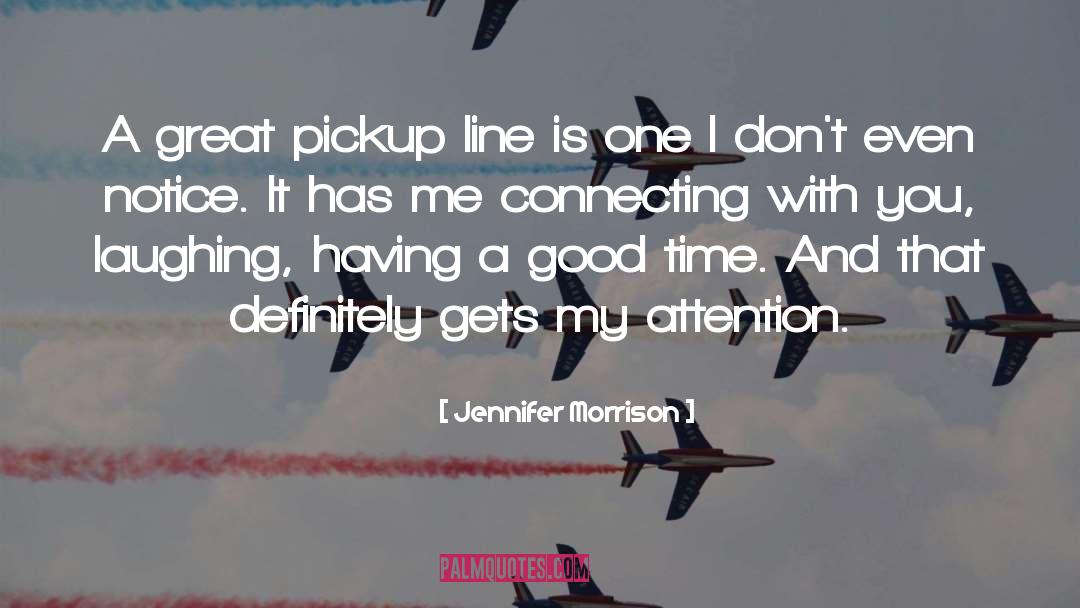 Jennifer Morrison Quotes: A great pickup line is