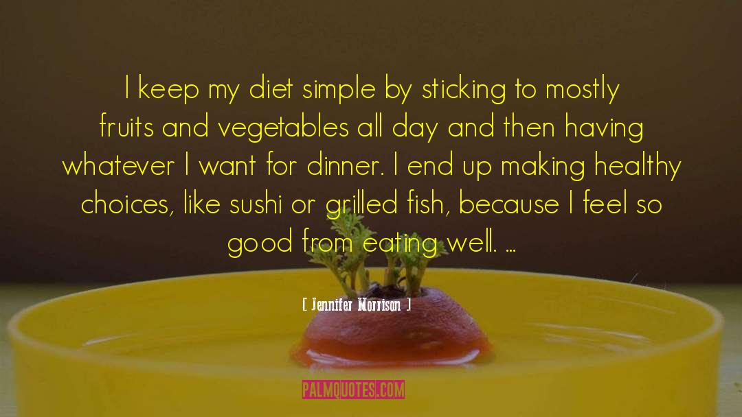Jennifer Morrison Quotes: I keep my diet simple