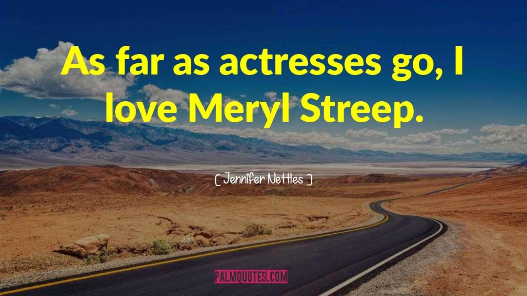 Jennifer Nettles Quotes: As far as actresses go,