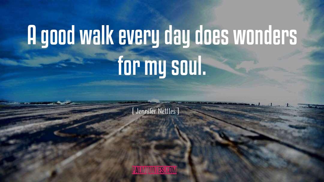 Jennifer Nettles Quotes: A good walk every day