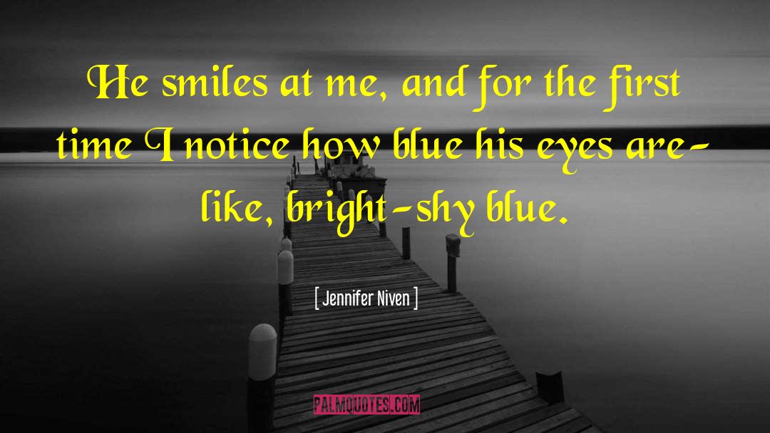 Jennifer Niven Quotes: He smiles at me, and