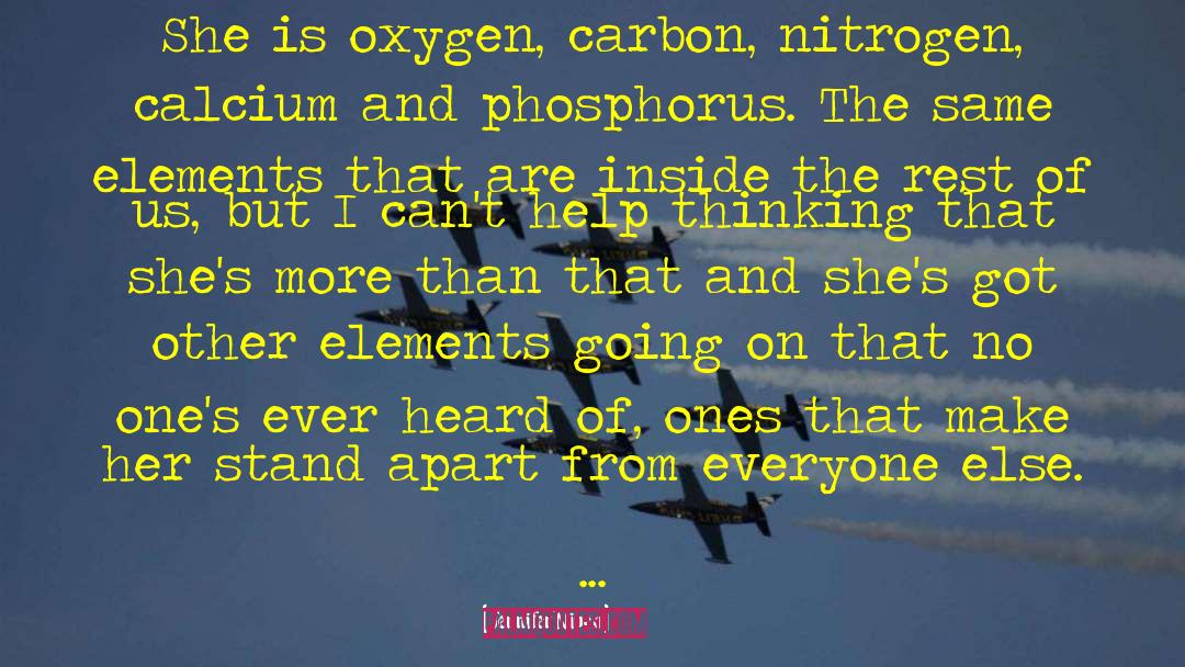Jennifer Niven Quotes: She is oxygen, carbon, nitrogen,