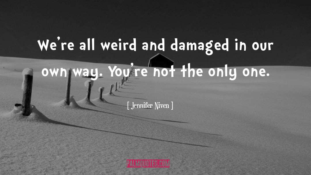 Jennifer Niven Quotes: We're all weird and damaged