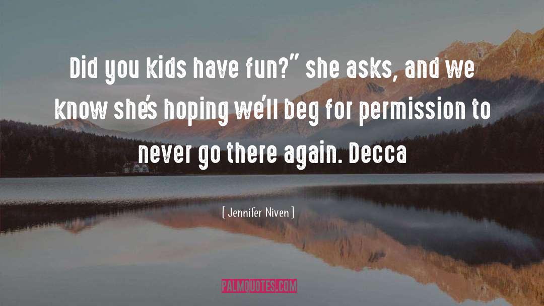 Jennifer Niven Quotes: Did you kids have fun?