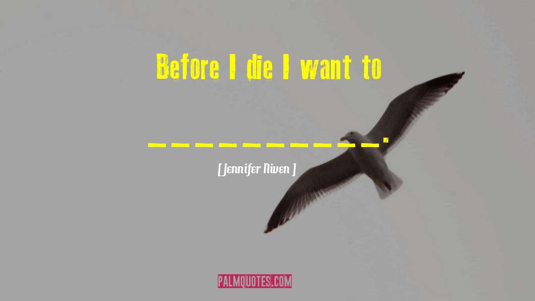 Jennifer Niven Quotes: Before I die I want