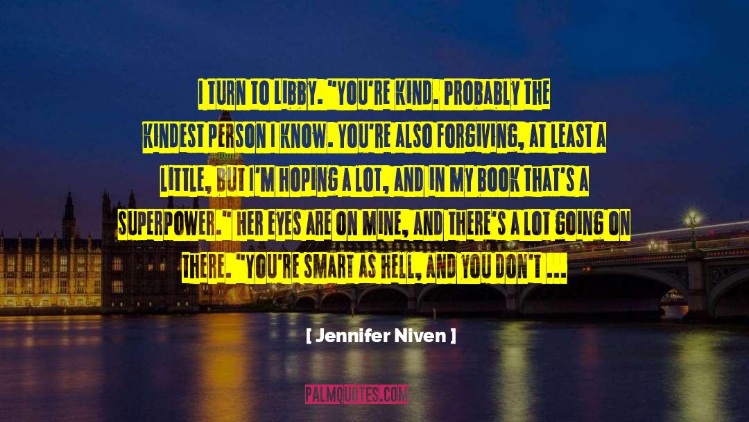 Jennifer Niven Quotes: I turn to Libby. 