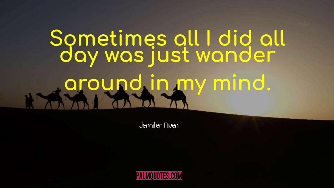 Jennifer Niven Quotes: Sometimes all I did all