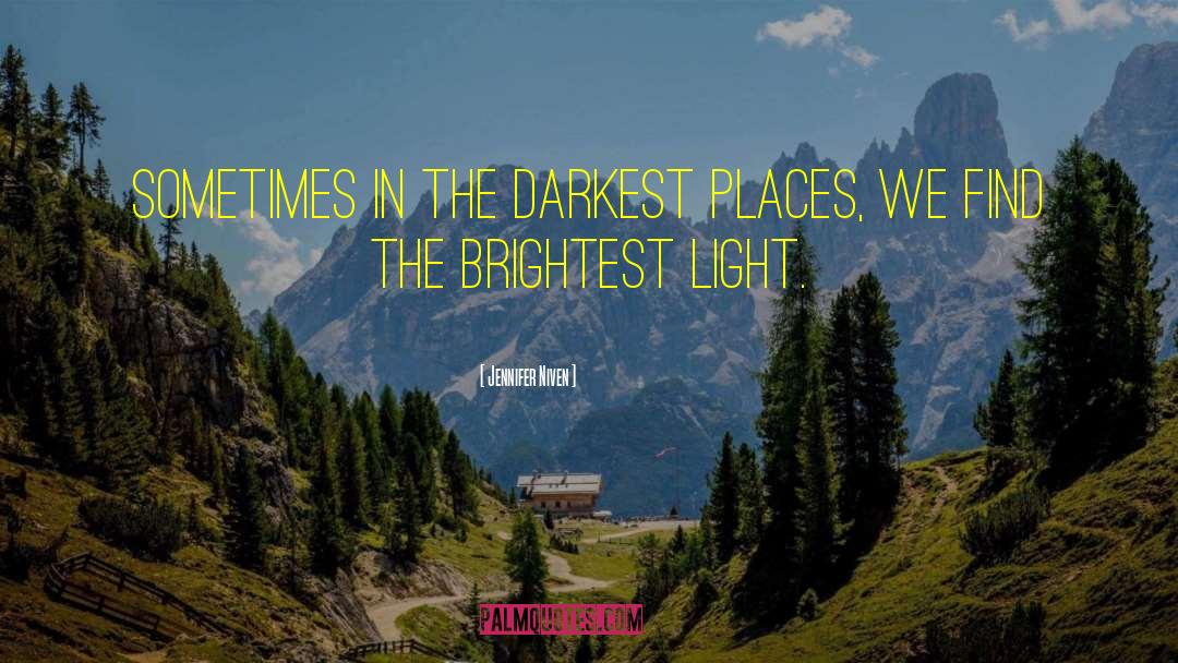 Jennifer Niven Quotes: Sometimes in the darkest places,