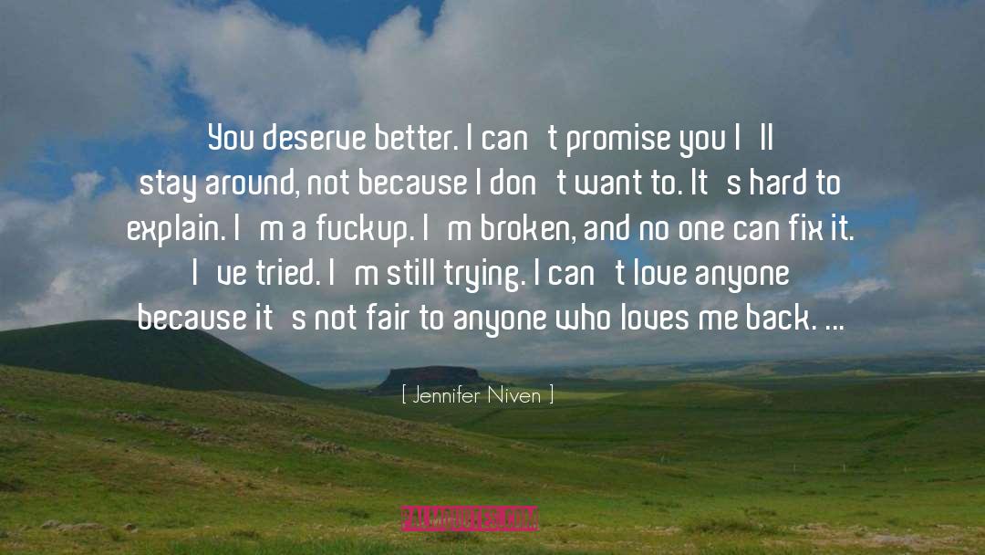 Jennifer Niven Quotes: You deserve better. I can't