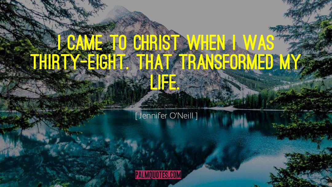 Jennifer O'Neill Quotes: I came to Christ when