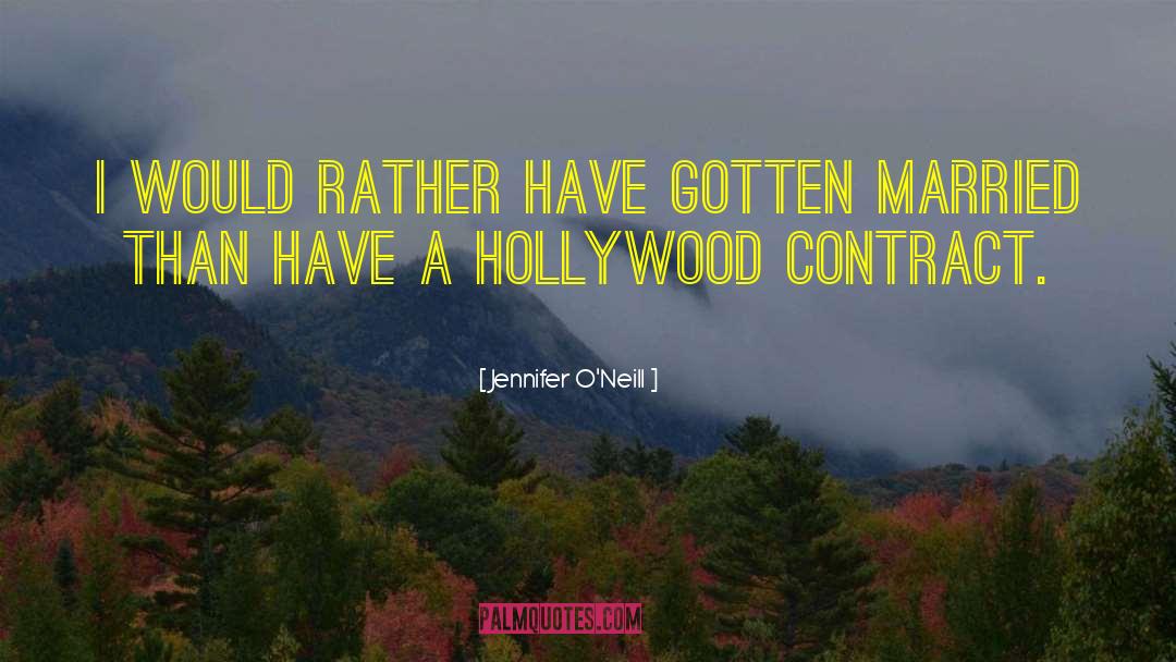 Jennifer O'Neill Quotes: I would rather have gotten