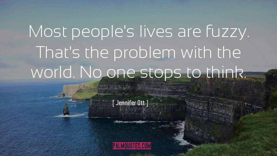 Jennifer Ott Quotes: Most people's lives are fuzzy.