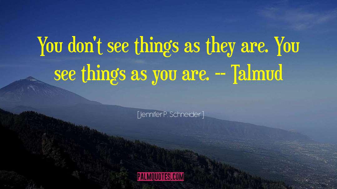 Jennifer P. Schneider Quotes: You don't see things as