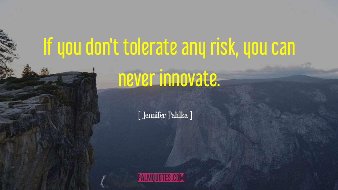 Jennifer Pahlka Quotes: If you don't tolerate any